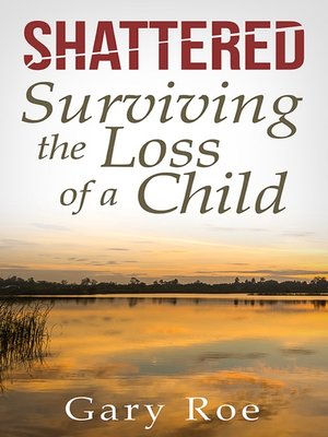 cover image of Shattered: Surviving the Loss of a Child